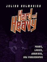 Hard and Heavy: Poems, lyrics, drawings, and photographs 3839175747 Book Cover