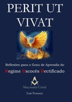 Perit Ut Vivat - Reflexões para o Grau de Aprendiz do Regime Escocês Rectificado (Portuguese Edition) 110577953X Book Cover