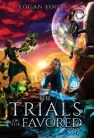 The Trials of the Favored : The Power of Princirum, Book 2 1734787945 Book Cover