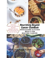 NOURISHING BEYOND CANCER COOKBOOK: WHOLESOME KITCHEN MEALS FOR BEATING CANCER B0C2SD1DJK Book Cover