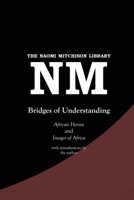Bridges of Understanding: African Heroes (1968) and Images of Africa (1980) 1849210462 Book Cover