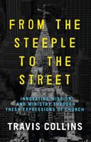 From the Steeple to the Street: Innovating Mission and Ministry through Fresh Expressions of Church 1628243007 Book Cover