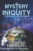 The Mystery of Iniquity & The Rise of The Antichrist 1905669879 Book Cover
