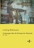 Vorlesungen über die Prinzipe der Mechanik: II. Teil (German Edition) 3737216681 Book Cover