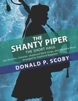 The Shanty Piper: The Short Haul - Sea Shanties, Chanties, Shipboard Work Songs, and Maritime Music for Highland Bagpipes B0DS9B2886 Book Cover
