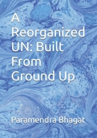 A Reorganized UN: Built From Ground Up B0FJRXJHLP Book Cover