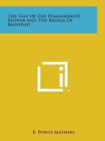 The Tale of the Pomegranate Flower and the Bridge of Baghdad 0766157598 Book Cover