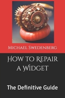 How to Repair a Widget: The Definitive Guide B0C9SF6JSF Book Cover