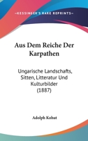 Aus Dem Reiche Der Karpathen: Ungarische Landschafts, Sitten, Litteratur Und Kulturbilder (1887) 3743318172 Book Cover