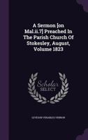 A Sermon [On Mal.II.7] Preached in the Parish Church of Stokesley, August, Volume 1823 117871974X Book Cover