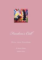 Freedom's Call: Dive into Freedom - Gently Tread the Stepping Stones of your Inner World and Experience your Dreams Effortlessly Unfolding 1468188909 Book Cover