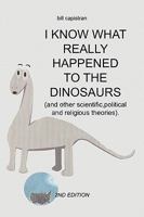 I Know What Really Happened to the Dinosaurs 1450005527 Book Cover