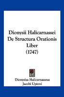 Dionysii Halicarnassei De Structura Orationis Liber (1747) 1104732785 Book Cover