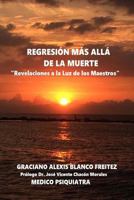 Regresion Mas Alla de la Muerte: Revelaciones a la Luz de los Maestros 1544272065 Book Cover