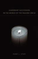 Leadership Succession in the World of the Pauline Circle (New Testament Monographs) 1905048734 Book Cover