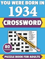 You Were Born In 1934: Crossword: Enjoy Your Holiday And Travel Time With Large Print 80 Crossword Puzzles And Solutions Who Were Born In 193 B08Y4LB2FP Book Cover