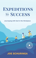 Expeditions to Success: Journeying with God in the Workplace (The LifeWork Project Collection) 1989756565 Book Cover