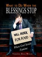 What to Do When the Blessings Stop -- When God Sends Famine 098887394X Book Cover