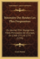 Itineraire Des Routes Les Plus Frequentees. Journal de Plusieurs Voyages. Principales de L'Europe 2011296013 Book Cover