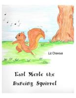 Earl Merle the Dancing Squirrel 1517576164 Book Cover