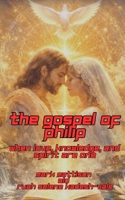 The Gospel of Philip: When Love, Knowledge, and Spirit Are One B0GCZCNS8Z Book Cover