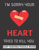 I'm Sorry Your Heart Tried To Kill You: 100 Sudoku Puzzles Large Print | Heart Attack Survivor Gift For Men & Women - Get Well Soon Activity Book To Keep You Entertained While Recovering 1709654198 Book Cover