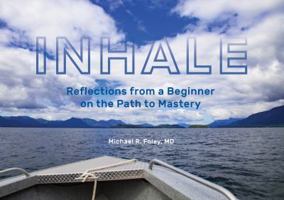 INHALE Reflections from a Beginner on the Path to Mastery 0982735022 Book Cover