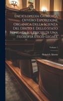 Enciclopedia Giuridica Ovvero Esposizione Organica Della Scienza Del Dirito E Dello Stato Fondata Sui Pricipi Di Una Filosofia Etico-legale; Volume 1 1020461977 Book Cover