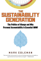 The Sustainability Generation: The Politics of Change and Why Personal Accountability is Essential NOW! 1590792335 Book Cover