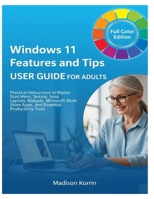 Windows 11 Features and Tips User Guide for Adults: Practical Instructions to Master Start Menu, Taskbar, Snap Layouts, Widgets, Microsoft Store Apps, ... Tools (Mastering Windows 11 For Adults) B0FPG8C2X5 Book Cover