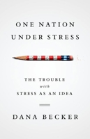 One Nation Under Stress: The Trouble with Stress as an Idea 019974291X Book Cover