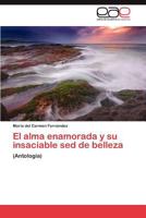 El Alma Enamorada y Su Insaciable sed de Belleza 3848462656 Book Cover