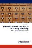 Performance Evolution of IP SAN using Mirroring: IP SAN Performance using Mirroring 3659198900 Book Cover
