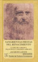 Sangrientas fiestas del Renacimiento. La era de Carlos V, Francisco I y Solimán el Magnífico (1500-1557) 9681664361 Book Cover