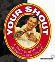 Your Shout, A Toast to Drink and Drinking in New Zealand 1869711599 Book Cover