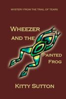 Wheezer and the Painted Frog: Book One - Special Edition 1732149607 Book Cover