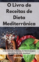 O Livro de Receitas de Dieta Mediterrânica: Uma Coleção Deliciosa de Receitas para um Estilo de Vida Saudável. Mediterranean Recipes 1802551476 Book Cover