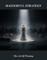 Masterful Strategy: The Art Of Winning B0FS5VMCST Book Cover