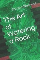 The Art of Watering a Rock B086Y3LQHZ Book Cover