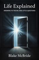 Life Explained: Answers to the big and little questions B0GVFFN7F8 Book Cover