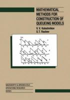 Mathematical Methods for Construction of Queueing Models (Wadsworth and Brooks Cole Operations Research Series) 1468414771 Book Cover