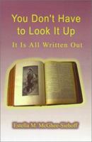 You Don't Have to Look It Up: It is All Written Out 0759603227 Book Cover