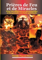Prières de feu et de miracles: Pour les Délivrances Personnelles et les Grands Combats Spirituels 2322409049 Book Cover