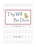 Thy Will Be Done: The Prayer Journal 1545149909 Book Cover