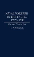 Naval Warfare in the Baltic, 1939-1945: War in a Narrow Sea 0275950271 Book Cover