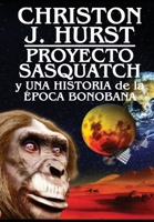 Proyecto Sasquatch y Una Historia de la Época Bonobana (Spanish Edition) B0F2X4W8LY Book Cover
