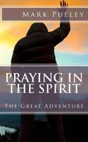 Praying in the Spirit: The Great Adventure 1888081201 Book Cover