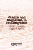 Calcium and Magnesium in Drinking Water: Public Health Significance 9241563559 Book Cover