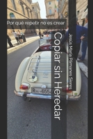Copiar sin Heredar: Por qué repetir no es crear (Spanish Edition) B0GKWFJLTN Book Cover