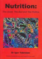 Nutrition: The Good, the Bad and the Politics 0975692089 Book Cover